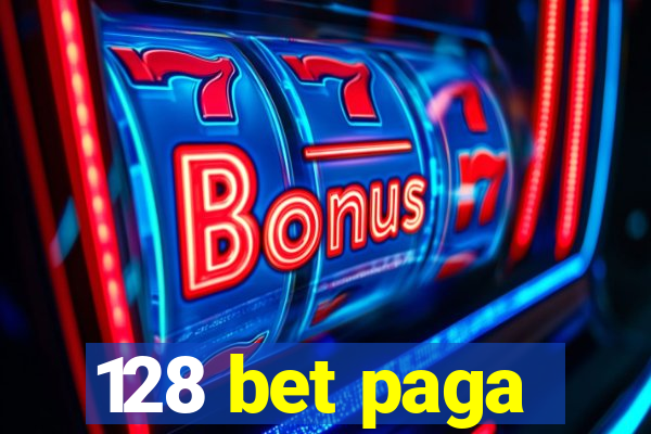 128 bet paga