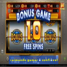 raimundo gamer é confiável