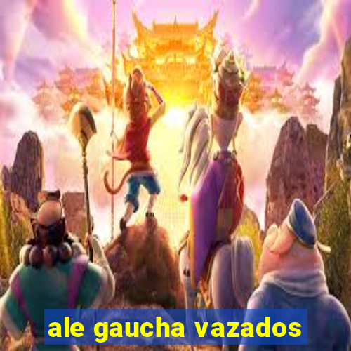 ale gaucha vazados