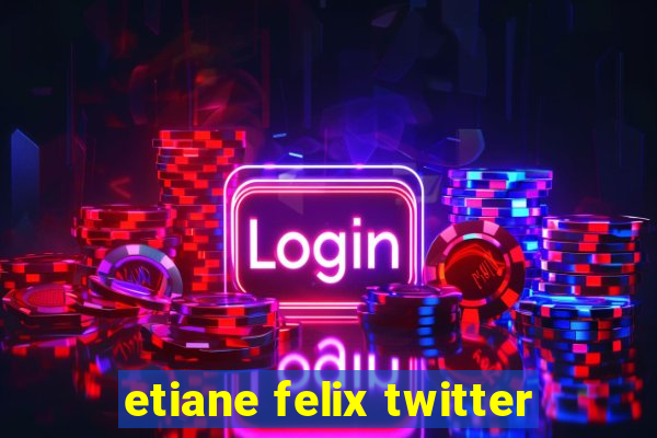 etiane felix twitter