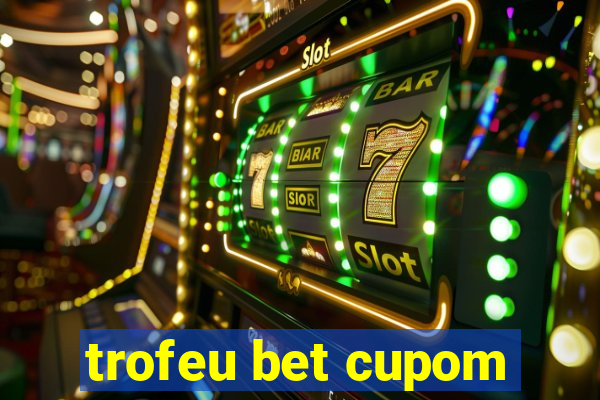 trofeu bet cupom