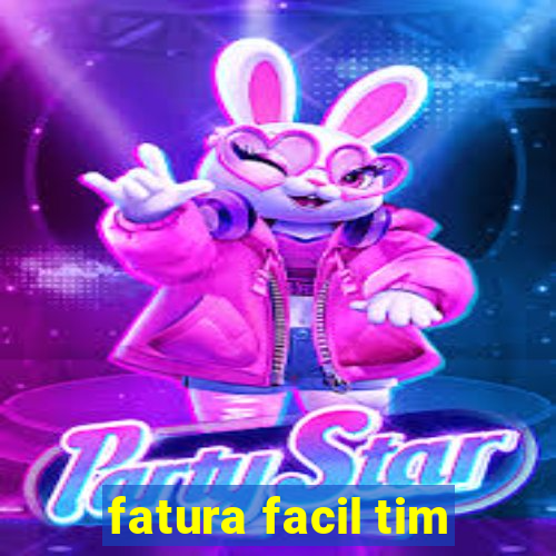 fatura facil tim