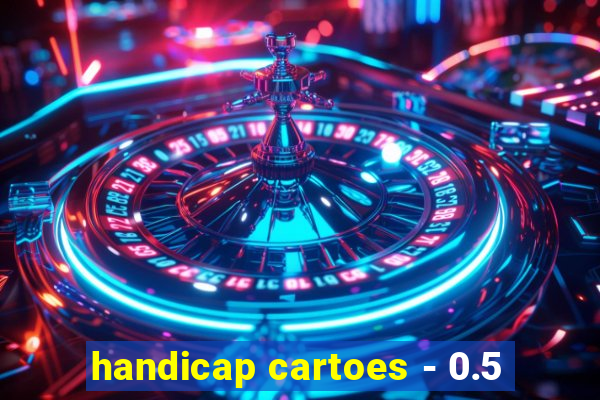 handicap cartoes - 0.5