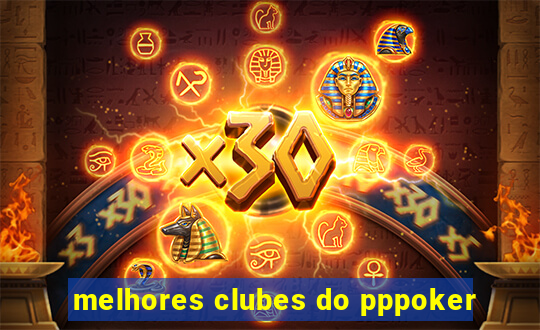 melhores clubes do pppoker