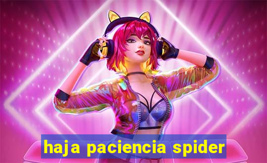 haja paciencia spider