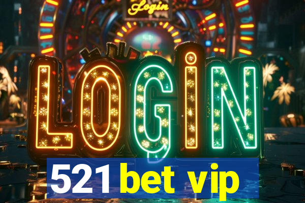 521 bet vip