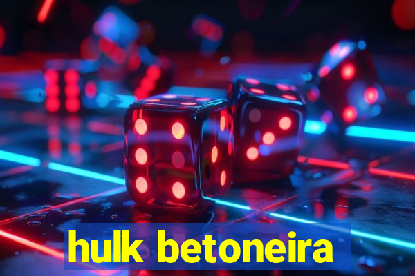 hulk betoneira