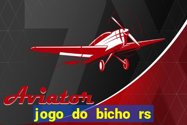 jogo do bicho rs resultado certo de hoje 14h 18h rj hoje