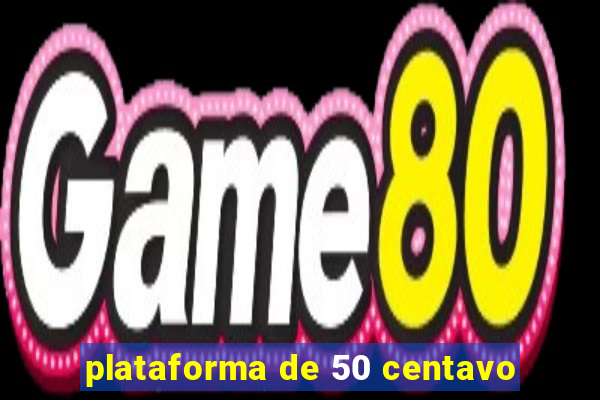 plataforma de 50 centavo