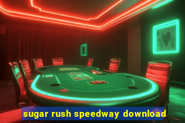 sugar rush speedway download