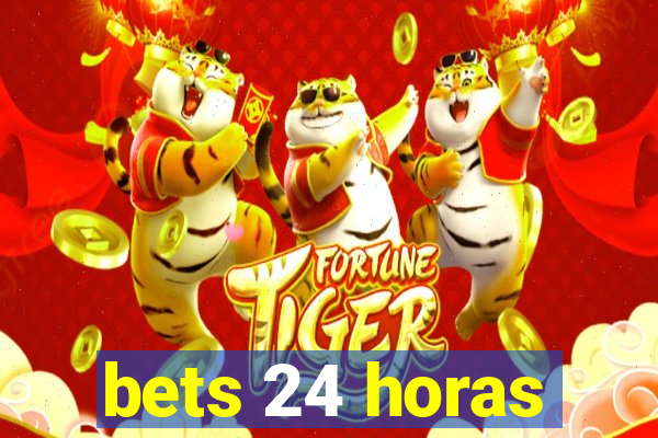 bets 24 horas