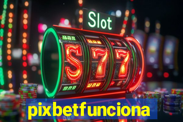 pixbetfunciona